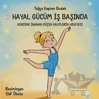 Hayal Gücüm İş Başında: Kendine İnanan Küçük Kalplerin Hikayesi – Tuğçe Kaplan Budak – Mahlas Çocuk Yayınları kitap kapağı