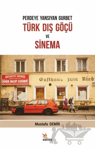 Perdeye Yansıyan Gurbet, Türk Dış Göçü ve Sinema – Mustafa Demir – Kriter Yayınları kitap kapağı