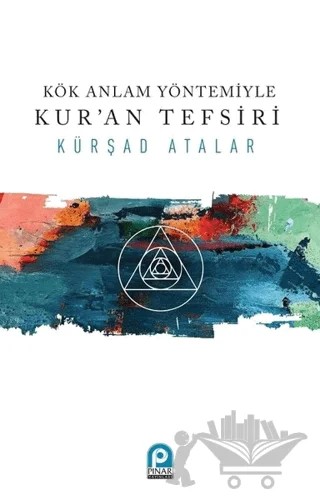 Kök Anlam Yöntemiyle Kur'an Tefsiri – Kürşad Atalar – Pınar Yayınları kitap kapağı