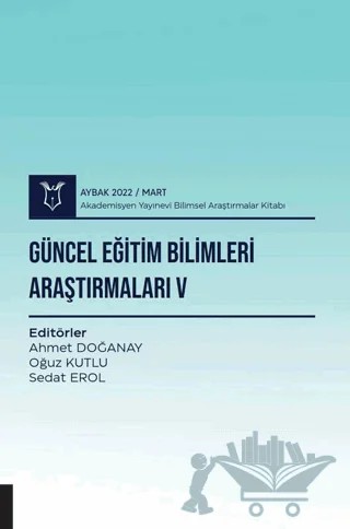Güncel Eğitim Bilimleri Araştırmaları V – Ahmet Doğanay, Oğuz Kutlu – Akademisyen Kitabevi kitap kapağı