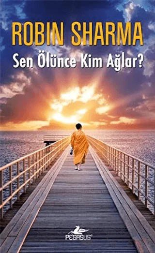 Sen Ölünce Kim Ağlar? – Robin Sharma – Pegasus Yayınları kitap kapağı