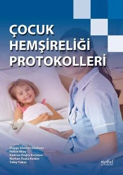 Çocuk Hemşireliği Protokolleri – Dr. Duygu Sönmez Düzkaya,  , Uzm. Hem. Nurhan Özata Keskin, Hem. Hafize Akay, Hem. Kadriye Doğru Evcimen, Hem. Tülay Yakut – Nobel Tıp Kitabevleri kitap kapağı