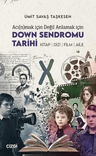 Acı(n)mak İçin Değil Anlamak İçin Down Sendromu Tarihi – Ümit Savaş Taşkesen – Çizgi Kitabevi Yayınları kitap kapağı