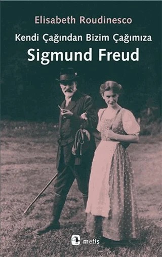 Kendi Çağından Bizim Çağımıza Sigmund Freud – Elisabeth Roudinesco – Metis Yayınları kitap kapağı