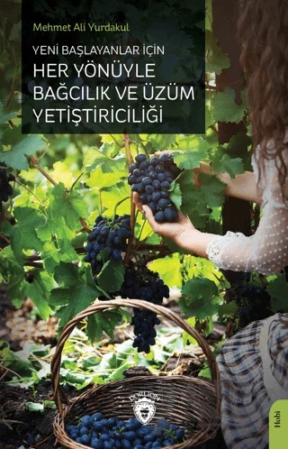 Yeni Başlayanlar İçin Her Yönüyle Bağcılık ve Üzüm Yetiştiriciliği – Mehmet Ali Yurdakul – Dorlion Yayınları kitap kapağı