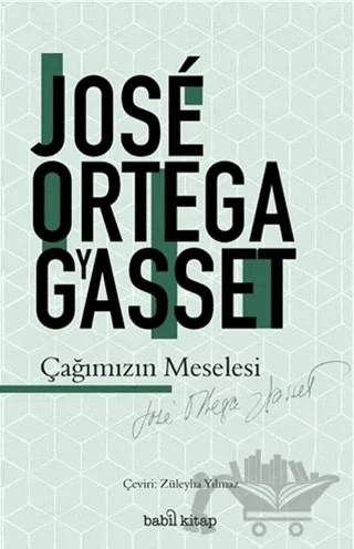 Çağımızın Meselesi – Jose Ortega y Gasset – Babil Kitap kitap kapağı