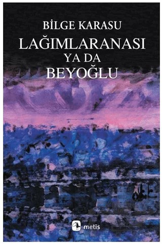 Lağımlaranası ya da Beyoğlu – Bilge Karasu – Metis Yayınları kitap kapağı
