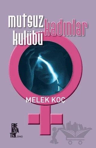 Mutsuz Kadınlar Kulübü – Melek Koç – Edebiyatist kitap kapağı