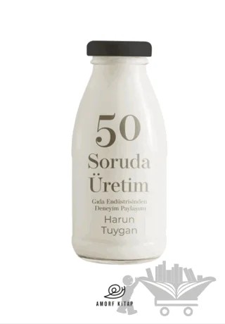 50 Soruda Üretim-Gıda Endüstrisinden Deneyim Paylsaşımı – Harun Tuygan – Amorf Kitap kitap kapağı
