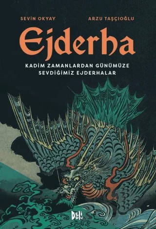 Ejderha: Kadim Zamanlardan Günümüze Sevdiğimiz Ejderhalar – Sevin Okyay, Arzu Taşçıoğlu – Delidolu kitap kapağı