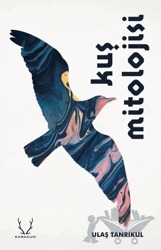 Kuş Mitolojisi – Ulaş Tanrıkul – Karakum Yayınevi kitap kapağı