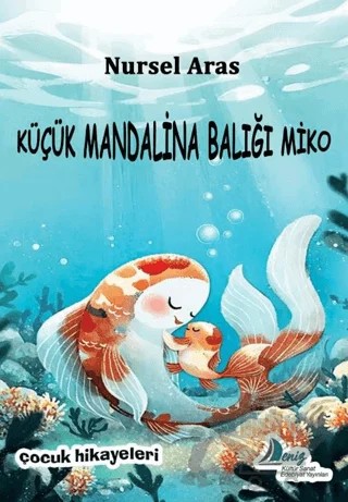 Küçük Mandalina Balığı Miko – Nursel Aras – Deniz Kültür Sanat Edebiyat Yayınları kitap kapağı