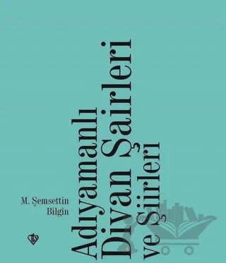 Adıyamanlı Divan Şairleri ve Şiirleri – M. Şemsettin Bilgin – Türkiye Diyanet Vakfı Yayınları kitap kapağı
