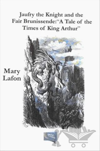 Jaufry the Knight and the Fair Brunissende : "A Tale of the Times of King Arthur" – Mary Lafon – Gece Kitaplığı kitap kapağı