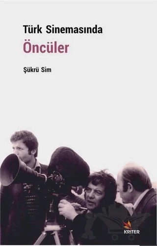 Türk Sinemasında Öncüler – Şükrü Sim – Kriter Yayınları kitap kapağı