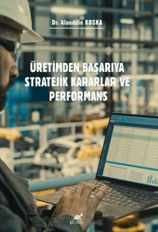Üretimden Başarıya Stratejik Kararlar ve Performans – Alaeddin Koska – Paradigma Akademi Yayınları kitap kapağı