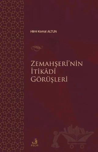 Zemahşei’nin İtikadi Görüşleri – Hilmi Kemal Altun – Fecr Yayınları kitap kapağı