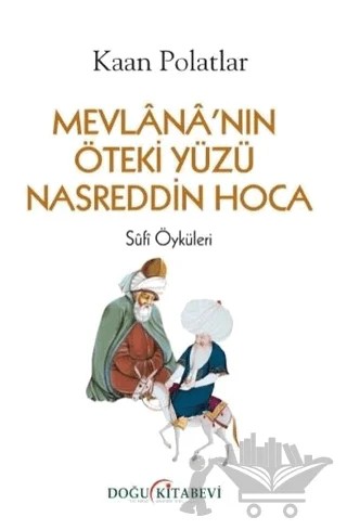 Mevlana'nın Öteki Yüzü Nasreddin Hoca – Kaan Polatlar – Doğu Kitabevi kitap kapağı