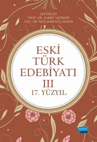 ESKİ TÜRK EDEBİYATI III - (17.Yüzyıl) – Abdullah Aydın, Ahmet Mermer, Ahmet Serdar Erkan, Atilla Batur, İsrafil Babacan, Lokman Turan, Muvaffak Eflatun, Neslihan Koç Keskin, Ömer Özkan, Şevkiye Kazan Nas – Nobel Akademik Yayıncılık kitap kapağı