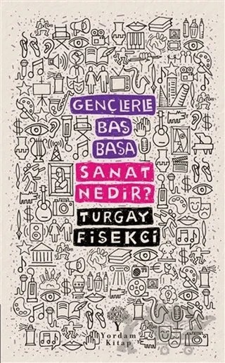 Sanat Nedir? - Gençlerle Baş Başa – Turgay Fişekçi – Yordam Kitap kitap kapağı