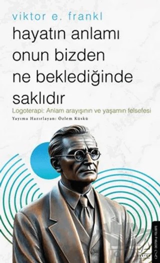 Hayatın Anlamı Onun Bizden Ne Beklediğinde Saklıdır – Kollektif – Destek Yayınları kitap kapağı