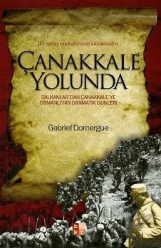 Çanakkale Yolunda Bir Savaş Muhabirinin Kaleminden... – Gabriel Domergue – Babıali Kültür Yayıncılığı kitap kapağı