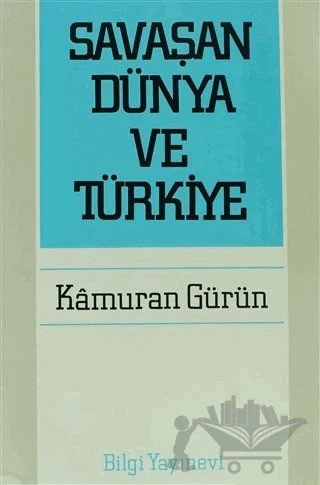 Savaşan Dünya ve Türkiye – Kamuran Gürün – Bilgi Yayınevi kitap kapağı