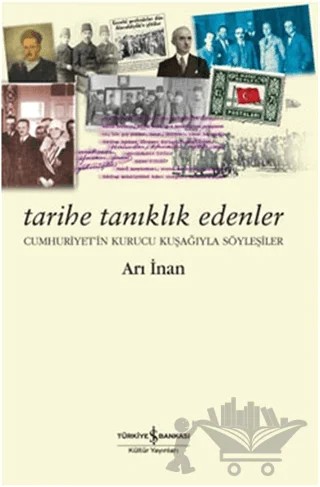 Tarihe Tanıklık Edenler – Arı İnan – İş Bankası Kültür Yayınları kitap kapağı