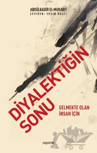 Diyalektiğin Sonu – Abdülkadir El-Murabıt – Kopernik Kitap kitap kapağı