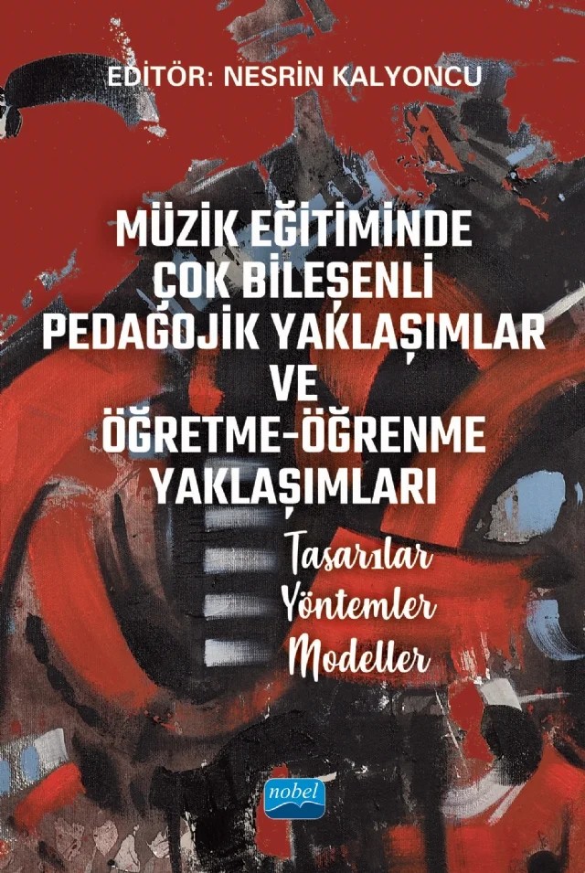 MÜZİK EĞİTİMİNDE ÇOK BİLEŞENLİ PEDAGOJİK YAKLAŞIMLAR VE ÖĞRETME-ÖĞRENME YAKLAŞIMLARI Tasarılar – Yöntemler – Modeller – Eckhard Nolte, Gökmen Özmenteş, Nesrin Kalyoncu, Sezen Özeke, Hatice Çeliktaş, Cemal Özata, Özlem Öztürk, Gökhan Öztürk, Ebru Tuncer Boon, Nurtuğ Barışeri Ahmethan – Nobel Akademik Yayıncılık kitap kapağı