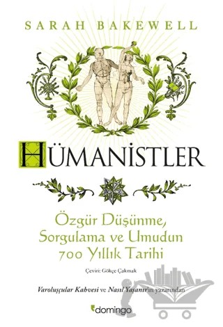 Hümanistler: Özgür Düşünme, Sorgulama ve Umudun 700 Yıllık Tarihi – Sarah Bakewell – Domingo Yayınevi kitap kapağı