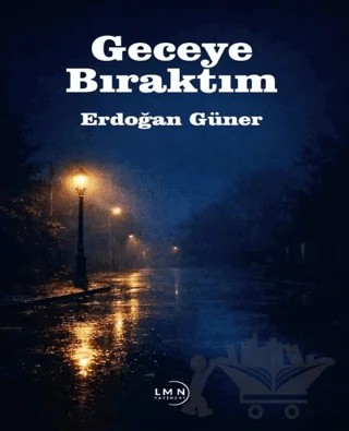 Geceye Bıraktım – Erdoğan Güner – Liman Yayınevi kitap kapağı