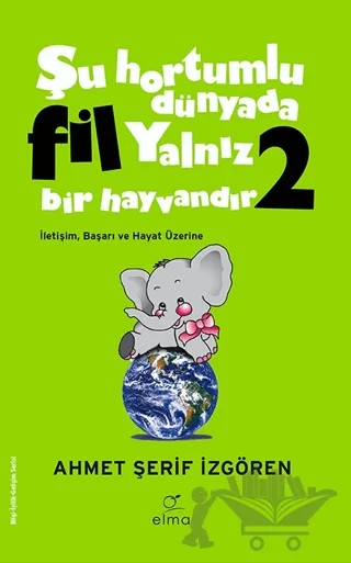 Şu Hortumlu Dünyada Fil Yalnız Bir Hayvandır 2 (Yeşil Kapak) – Ahmet Şerif İzgören – ELMA Yayınevi kitap kapağı