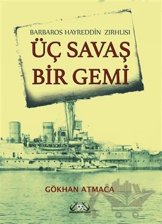 Barbaros Hayrettin Zırhlısı - Üç Savaş Bir Gemi – Gökhan Atmaca – Denizler Kitabevi kitap kapağı