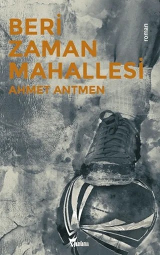 Beri Zaman Mahallesi – Ahmet Antmen – Yazılama Yayınevi kitap kapağı