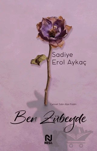 Ben Zübeyde – Sadiye Erol Aykaç – Nesil Yayınları kitap kapağı