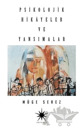 Psikolojik Hikayeler Ve Yansımalar – Müge Serez – Antares Yayınları kitap kapağı