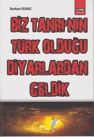 Biz Tanrı’nın Türk Olduğu Diyarlardan Geldik – Burhan Yılmaz – Eğitim Yayınevi kitap kapağı