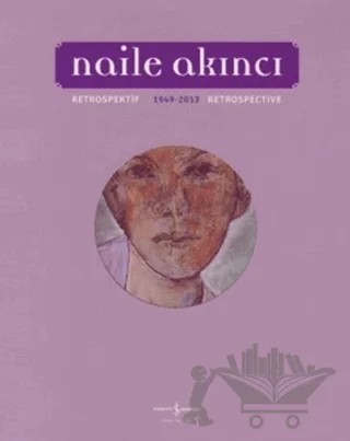 Naile Akıncı - Retrospektif – Ahmet Kamil Gören – İş Bankası Kültür Yayınları kitap kapağı