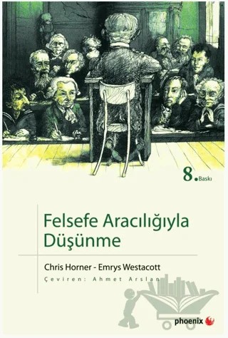 Felsefe Aracılığıyla Düşünme – Chris Horner, Emrys Westacott – Phoenix Yayınevi kitap kapağı