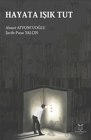 Hayata Işık Tut – Ahmet Afyoncuoğlu, Şerife Pınar Yalçın – Akademisyen Kitabevi kitap kapağı