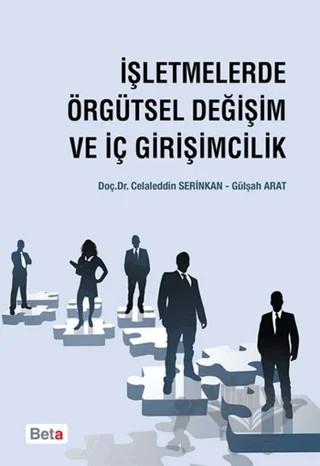 İşletmelerde Örgütsel Değişim ve İç Girişimcilik – Celaleddin Serinkan, Gülşah Arat – Beta Yayınevi kitap kapağı