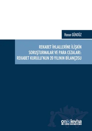 Rekabet İhlallerine İlişkin Soruşturmalar ve Para Cezaları: Rekabet Kurulu'nun 20 Yılının Bilançosu – Harun Gündüz – On İki Levha Yayınları kitap kapağı