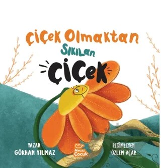 Çiçek Olmaktan Sıkılan Çiçek – Gökhan Yılmaz – Mecaz Çocuk kitap kapağı