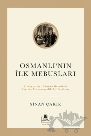 İlk Osmanlı Mebusları – Sinan Çakır – Timaş Akademi kitap kapağı