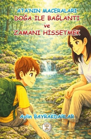 Ata'nın Maceraları - Doğa İle Bağlantı ve Zamanı Hissetmek – Aylin Bayrakdarlar – Yazar Ağacı Yayınevi kitap kapağı