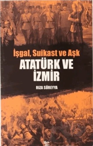 İşgal, Suikast ve Aşk Atatürk ve İzmir – Rıza Süreyya – Halk Kitabevi kitap kapağı