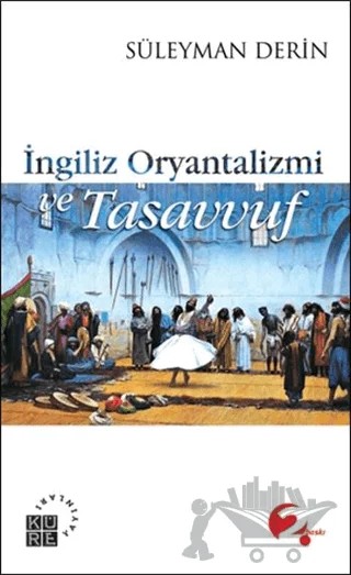 İngiliz Oryantalizmi ve Tasavvuf – Süleyman Derin – Küre Yayınları kitap kapağı