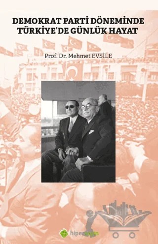 Demokrat Parti Döneminde Türkiye'de Günlük Hayat – Mehmet Evsile – Hiperlink Yayınları kitap kapağı