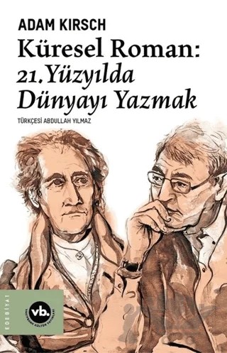 Küresel Roman - 21. Yüzyılda Dünyayı Yazmak – Adam Kirsch – Vakıfbank Kültür Yayınları kitap kapağı